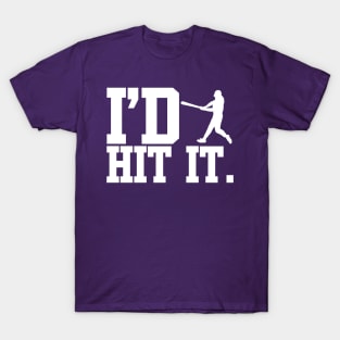 I'd Hit It T-Shirt